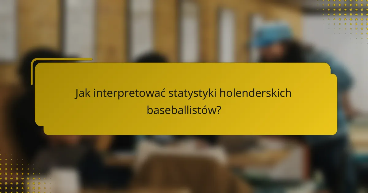 Jak interpretować statystyki holenderskich baseballistów?