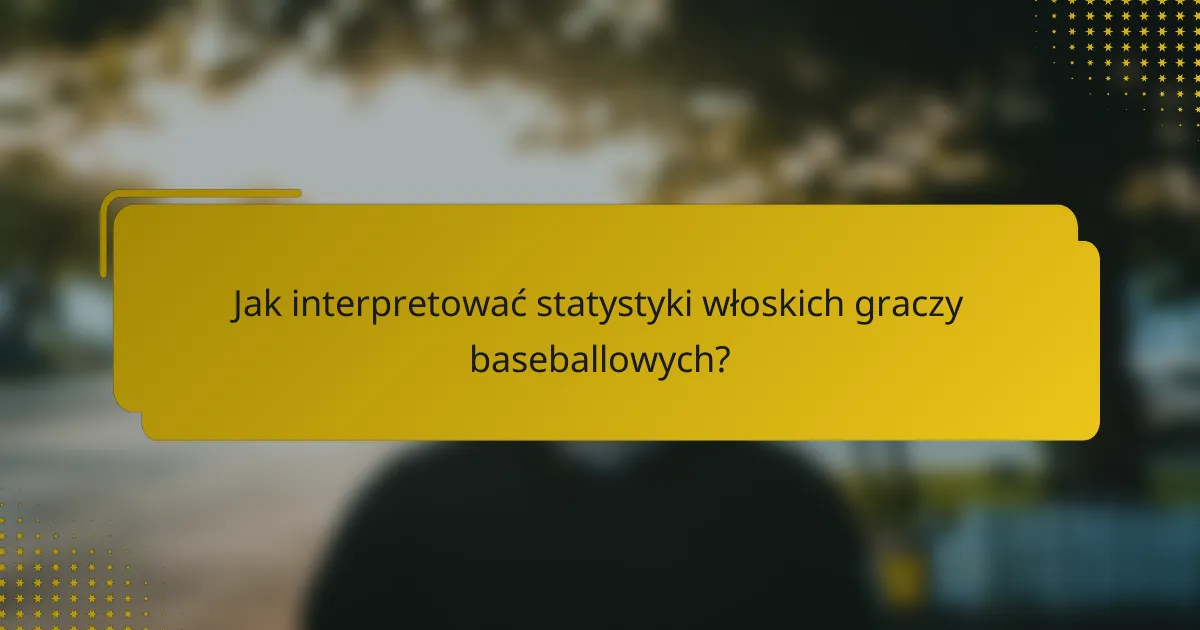 Jak interpretować statystyki włoskich graczy baseballowych?