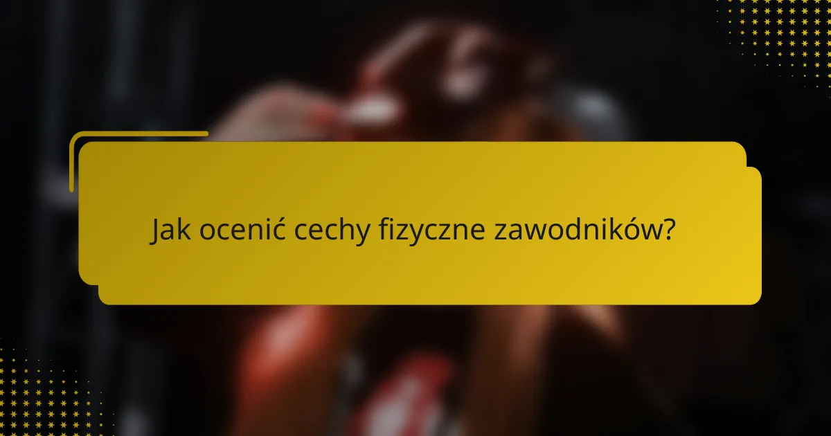 Jak ocenić cechy fizyczne zawodników?