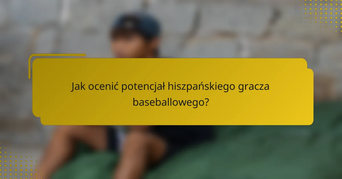 Jak ocenić potencjał hiszpańskiego gracza baseballowego?