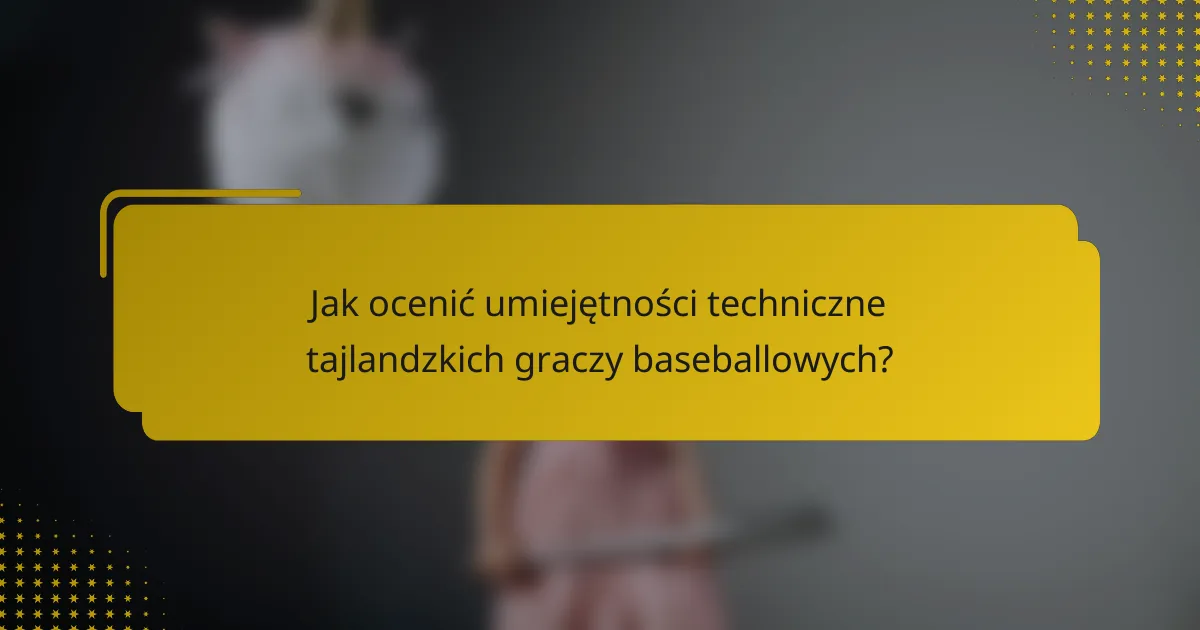 Jak ocenić umiejętności techniczne tajlandzkich graczy baseballowych?