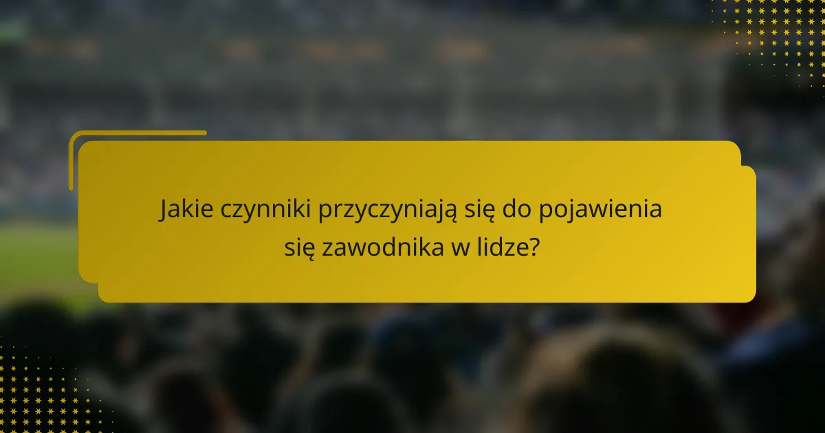 Jakie czynniki przyczyniają się do pojawienia się zawodnika w lidze?