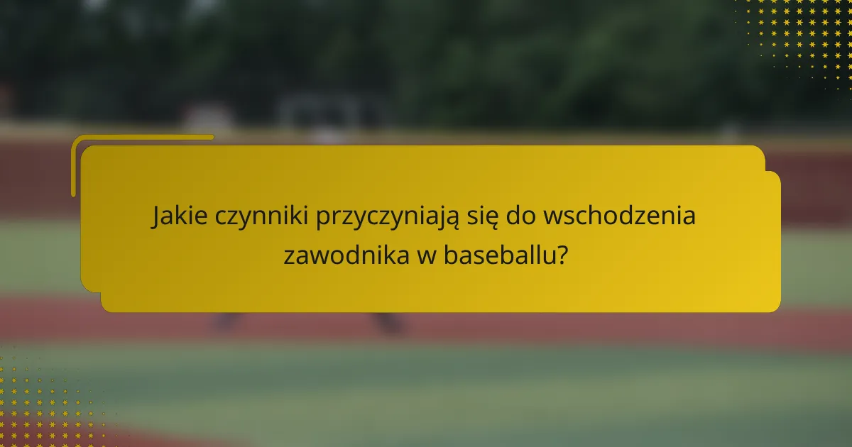 Jakie czynniki przyczyniają się do wschodzenia zawodnika w baseballu?