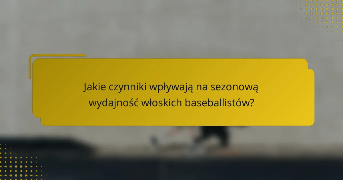 Jakie czynniki wpływają na sezonową wydajność włoskich baseballistów?