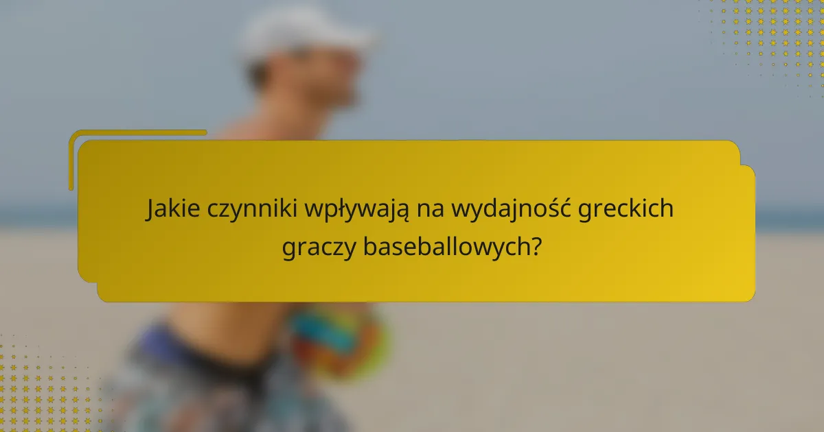 Jakie czynniki wpływają na wydajność greckich graczy baseballowych?