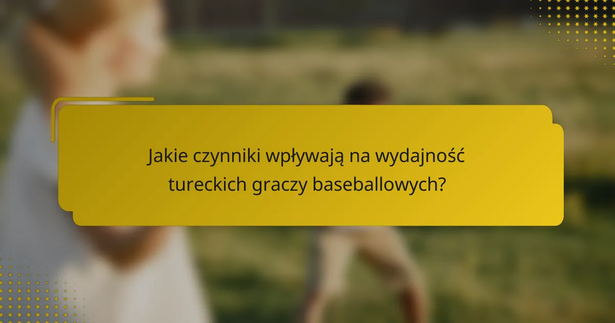 Jakie czynniki wpływają na wydajność tureckich graczy baseballowych?