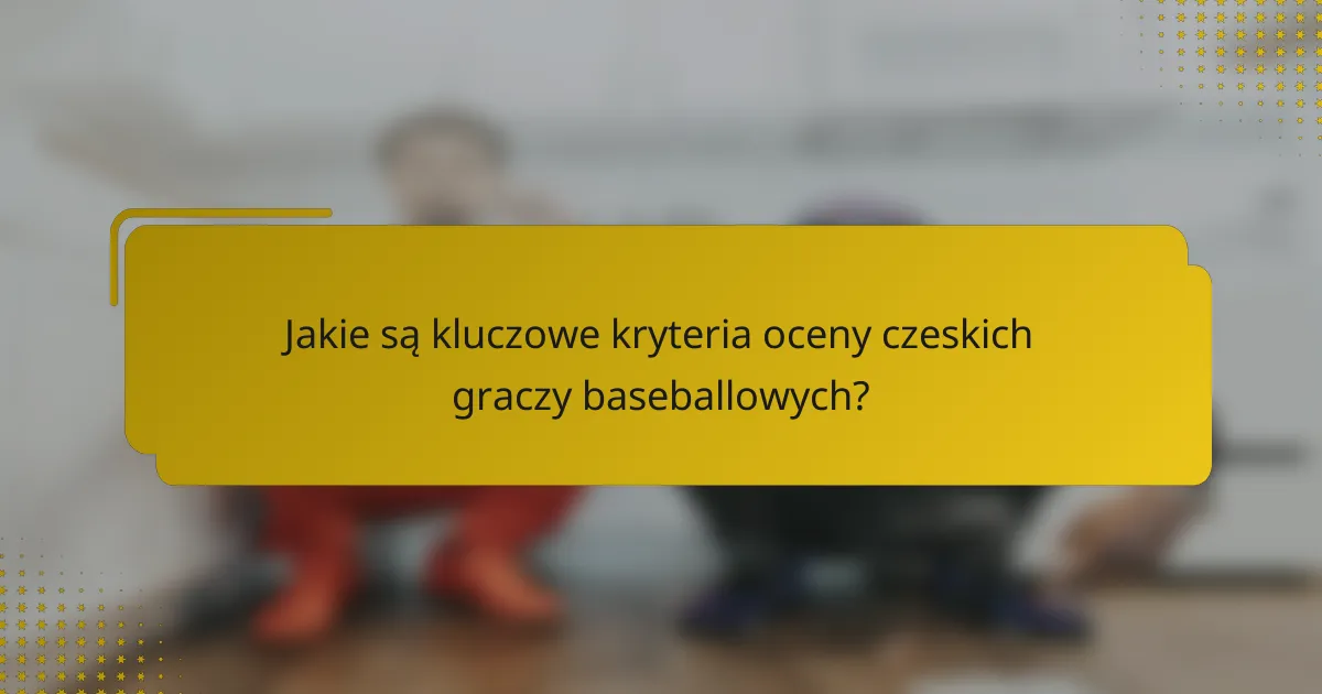 Jakie są kluczowe kryteria oceny czeskich graczy baseballowych?
