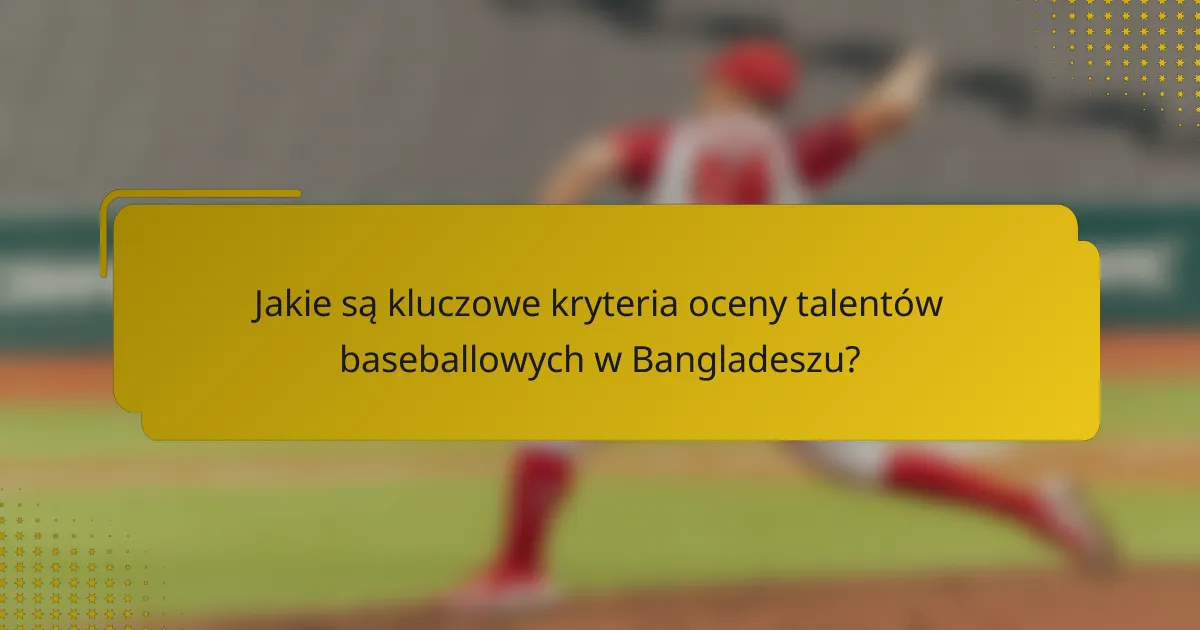 Jakie są kluczowe kryteria oceny talentów baseballowych w Bangladeszu?
