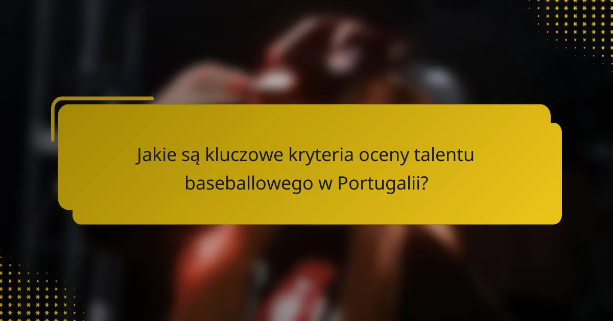 Jakie są kluczowe kryteria oceny talentu baseballowego w Portugalii?