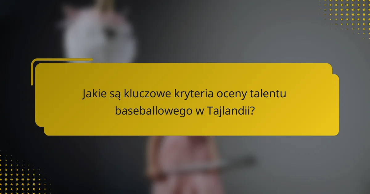 Jakie są kluczowe kryteria oceny talentu baseballowego w Tajlandii?