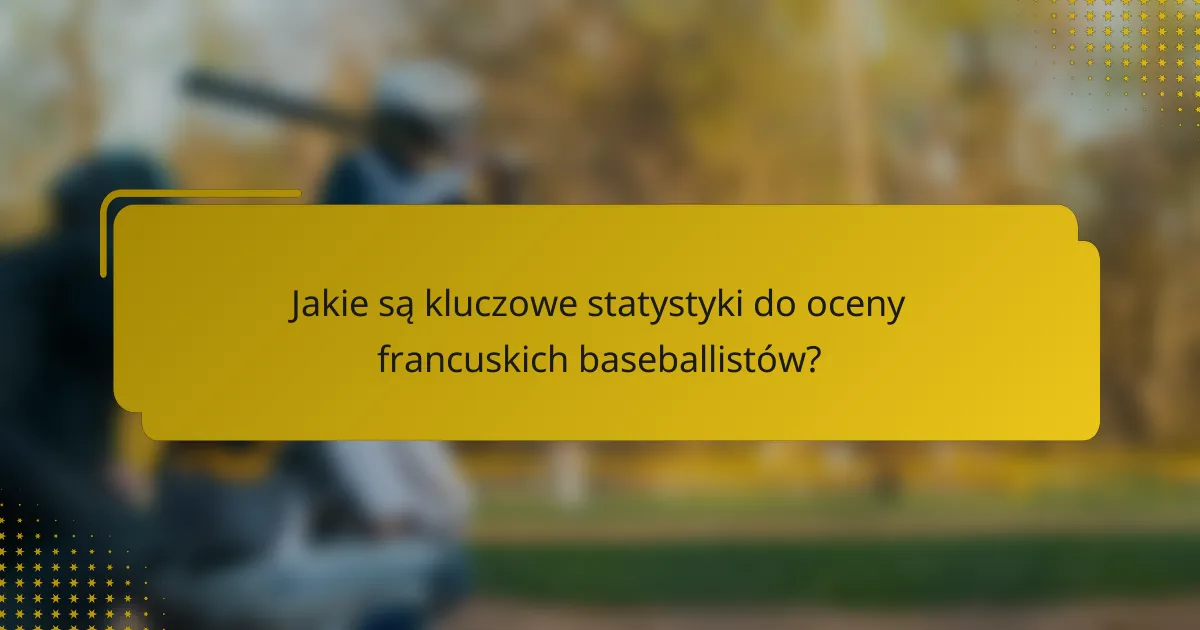Jakie są kluczowe statystyki do oceny francuskich baseballistów?