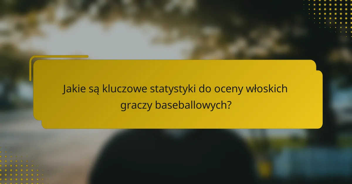 Jakie są kluczowe statystyki do oceny włoskich graczy baseballowych?