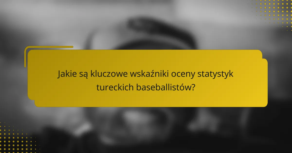 Jakie są kluczowe wskaźniki oceny statystyk tureckich baseballistów?