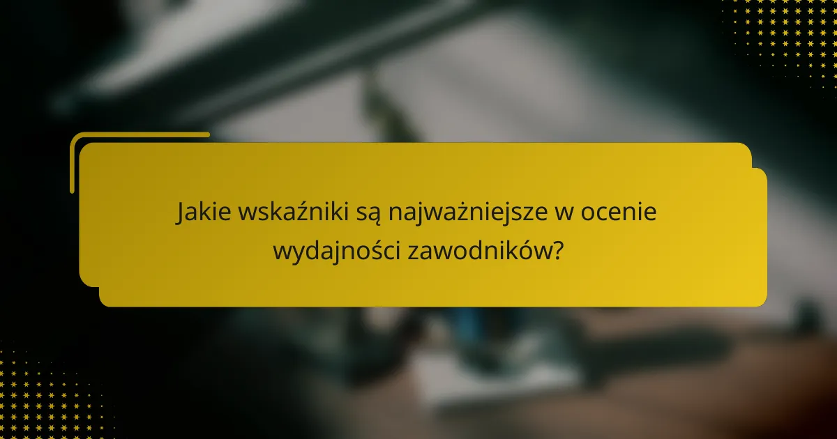 Jakie wskaźniki są najważniejsze w ocenie wydajności zawodników?