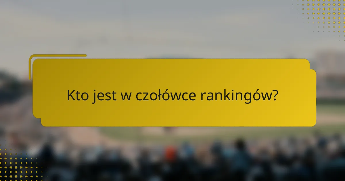 Kto jest w czołówce rankingów?